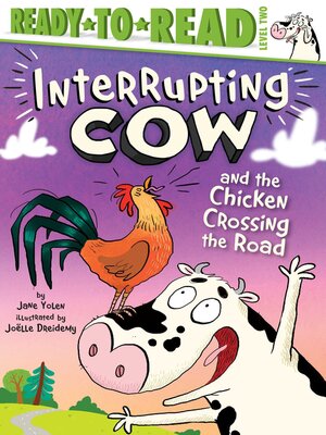 cover image of Interrupting Cow and the Chicken Crossing the Road: Ready-to-Read Level 2